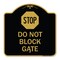 Signmission Designer Series Sign-Stop Do Not Block Gate, Black & Gold Aluminum Sign, 18" x 18", BG-1818-22857 A-DES-BG-1818-22857 - alternate 1